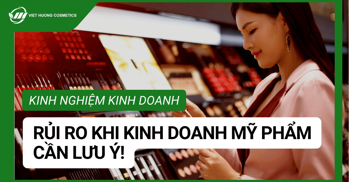 Rủi ro khi kinh doanh mỹ phẩm
